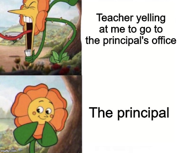 cagney carnation | Teacher yelling at me to go to the principal's office; The principal | image tagged in cagney carnation | made w/ Imgflip meme maker