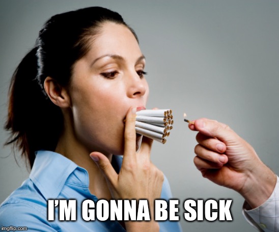 Heavy Smoker | I’M GONNA BE SICK | image tagged in heavy smoker | made w/ Imgflip meme maker