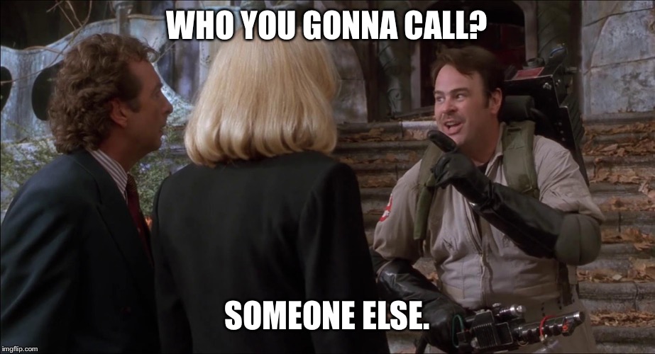 Ray Stantz in Casper | WHO YOU GONNA CALL? SOMEONE ELSE. | image tagged in dan aykroyd - ghostbusters,casper,humor,memes,funny,crossover | made w/ Imgflip meme maker