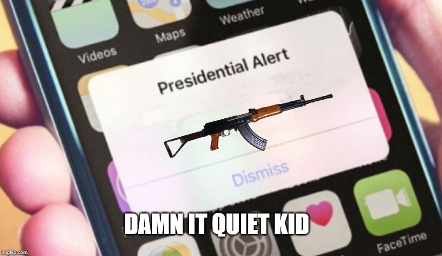 Presidential Alert | DAMN IT QUIET KID | image tagged in memes,presidential alert | made w/ Imgflip meme maker