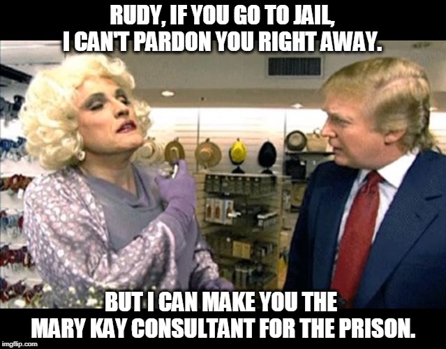 Rudy Giuliani in drag, but which bathroom? | RUDY, IF YOU GO TO JAIL, I CAN'T PARDON YOU RIGHT AWAY. BUT I CAN MAKE YOU THE 
MARY KAY CONSULTANT FOR THE PRISON. | image tagged in rudy giuliani drag but which bathroom,trump,giuliani,jail,prison,pardon | made w/ Imgflip meme maker