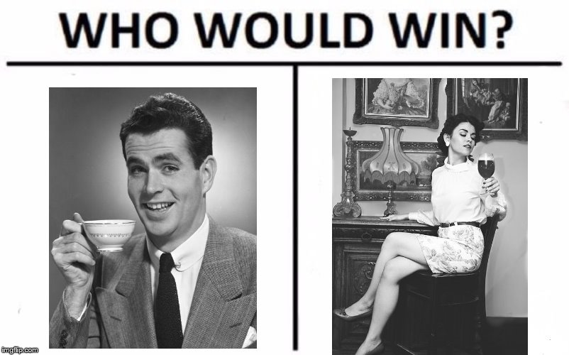 tea vs wine | image tagged in memes,who would win | made w/ Imgflip meme maker