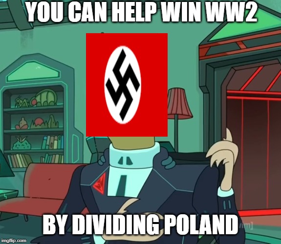 For Money (Rick and Morty) | YOU CAN HELP WIN WW2; BY DIVIDING POLAND | image tagged in for money rick and morty | made w/ Imgflip meme maker