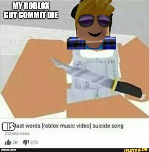 Gaming Roblox Suicide Memes Gifs Imgflip
