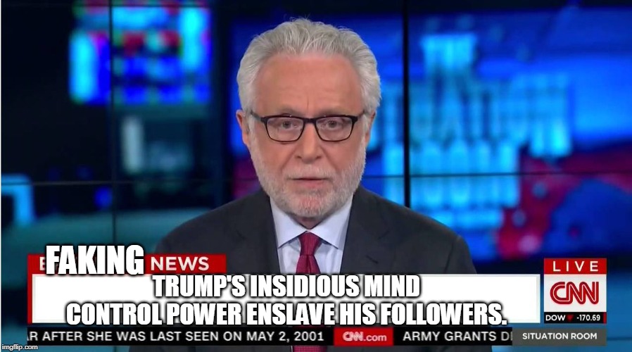Wear a tinfoil hat to keep Trump out of your head. | FAKING; TRUMP'S INSIDIOUS MIND CONTROL POWER ENSLAVE HIS FOLLOWERS. | image tagged in cnn wolf of fake news fanfiction | made w/ Imgflip meme maker