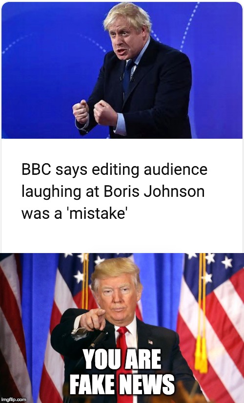 Seriously, though, don't use the BBC. They are fake news. | YOU ARE FAKE NEWS | image tagged in trump fake news,funny,memes,politics,bbc,boris johnson | made w/ Imgflip meme maker