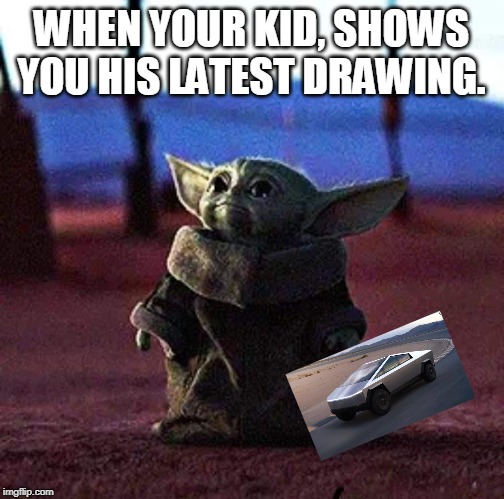 Baby Yoda | WHEN YOUR KID, SHOWS YOU HIS LATEST DRAWING. | image tagged in baby yoda | made w/ Imgflip meme maker