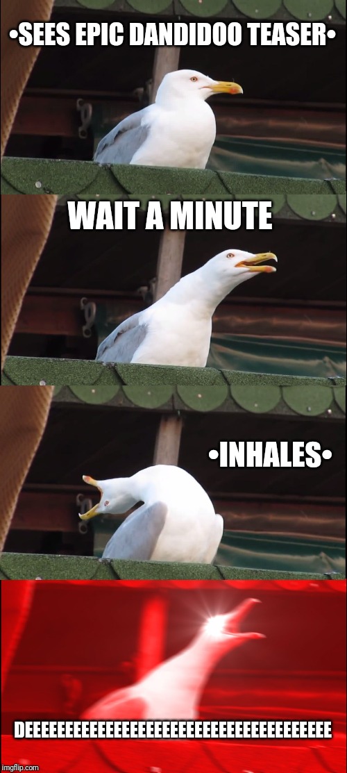 Inhaling Seagull Meme | •SEES EPIC DANDIDOO TEASER•; WAIT A MINUTE; •INHALES•; DEEEEEEEEEEEEEEEEEEEEEEEEEEEEEEEEEEEEEE | image tagged in memes,inhaling seagull,MySingingMonsters | made w/ Imgflip meme maker