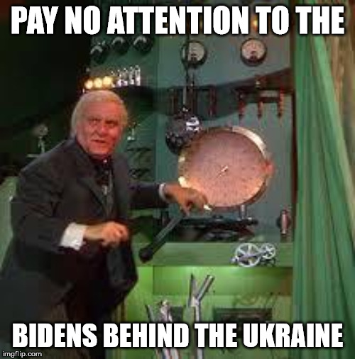 pay no attention to the man behind the curtain | PAY NO ATTENTION TO THE; BIDENS BEHIND THE UKRAINE | image tagged in pay no attention to the man behind the curtain | made w/ Imgflip meme maker