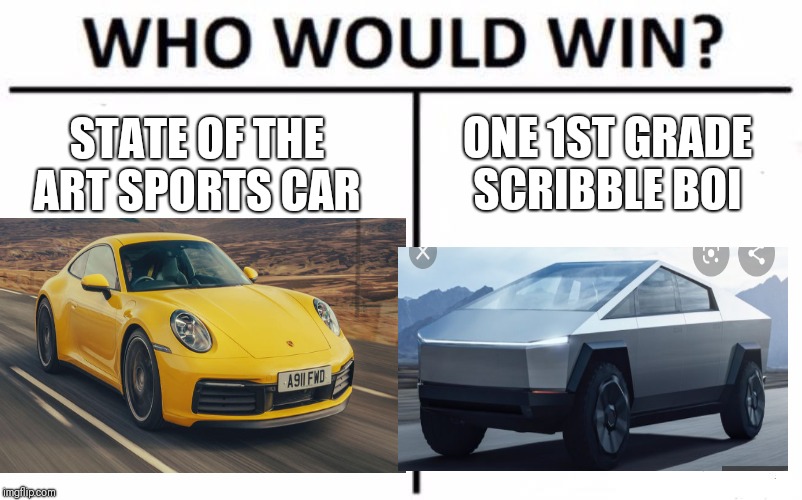 Cyber truck meme | ONE 1ST GRADE SCRIBBLE BOI; STATE OF THE ART SPORTS CAR | image tagged in funny | made w/ Imgflip meme maker