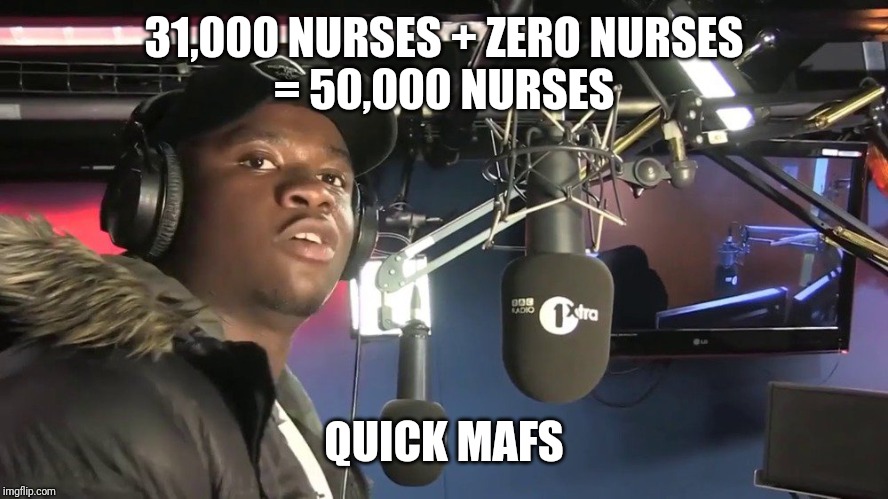 Quick maths dude | 31,000 NURSES + ZERO NURSES
= 50,000 NURSES; QUICK MAFS | image tagged in quick maths dude | made w/ Imgflip meme maker