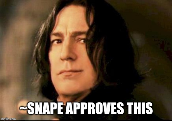 Severus snape smirking | ~SNAPE APPROVES THIS | image tagged in severus snape smirking | made w/ Imgflip meme maker