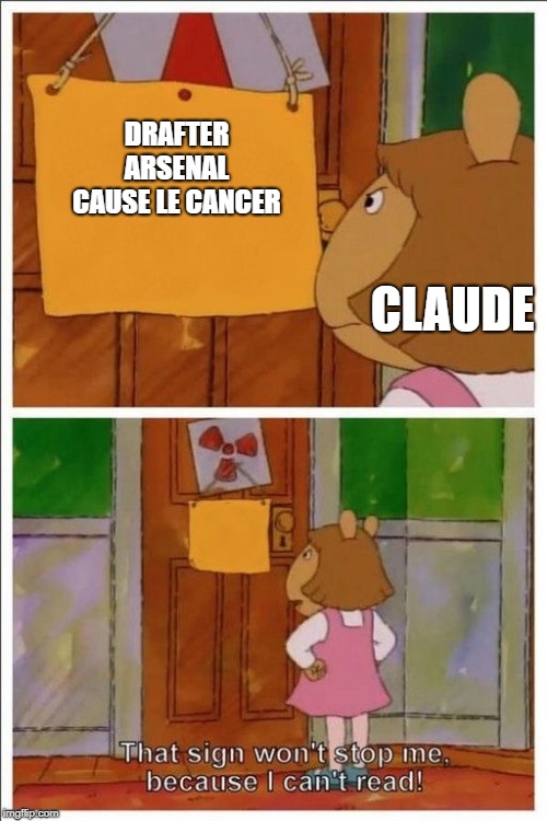 That sign won't stop me! | DRAFTER ARSENAL CAUSE LE CANCER; CLAUDE | image tagged in that sign won't stop me | made w/ Imgflip meme maker