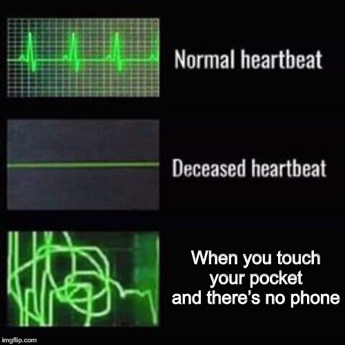 Where’s my phone? | When you touch your pocket and there’s no phone | image tagged in heartbeat rate,phone,lose phone | made w/ Imgflip meme maker