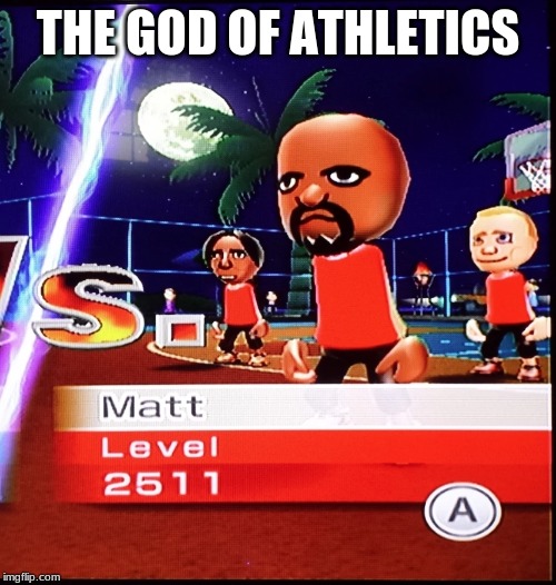 Matt Mii | THE GOD OF ATHLETICS | image tagged in matt mii | made w/ Imgflip meme maker