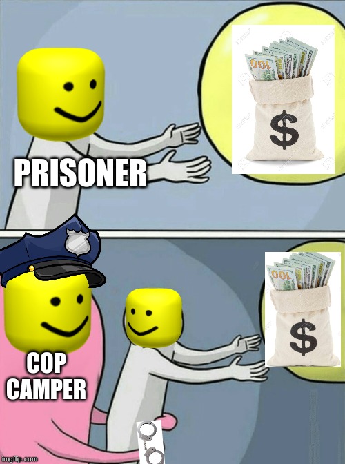 when you started robbin the bank and the cop come after you | PRISONER; COP CAMPER | image tagged in memes,running away balloon,roblox | made w/ Imgflip meme maker