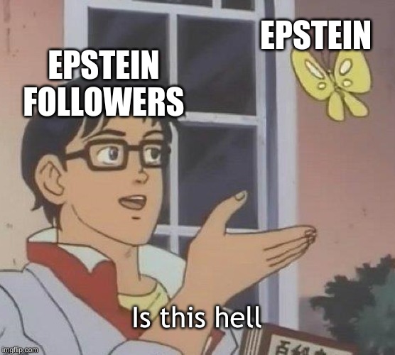 Is This A Pigeon | EPSTEIN; EPSTEIN FOLLOWERS; Is this hell | image tagged in memes,is this a pigeon | made w/ Imgflip meme maker