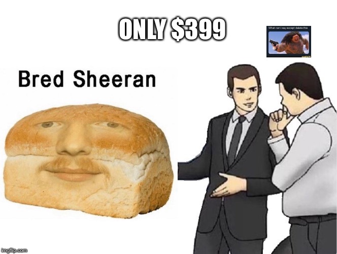 ONLY $399 | made w/ Imgflip meme maker