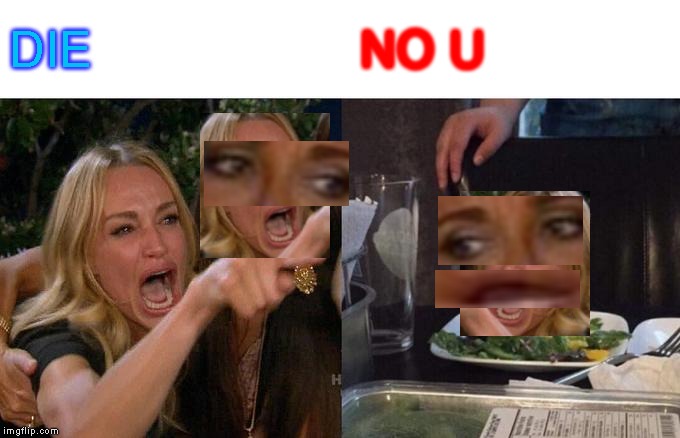 DIE NO U | image tagged in memes,woman yelling at cat | made w/ Imgflip meme maker
