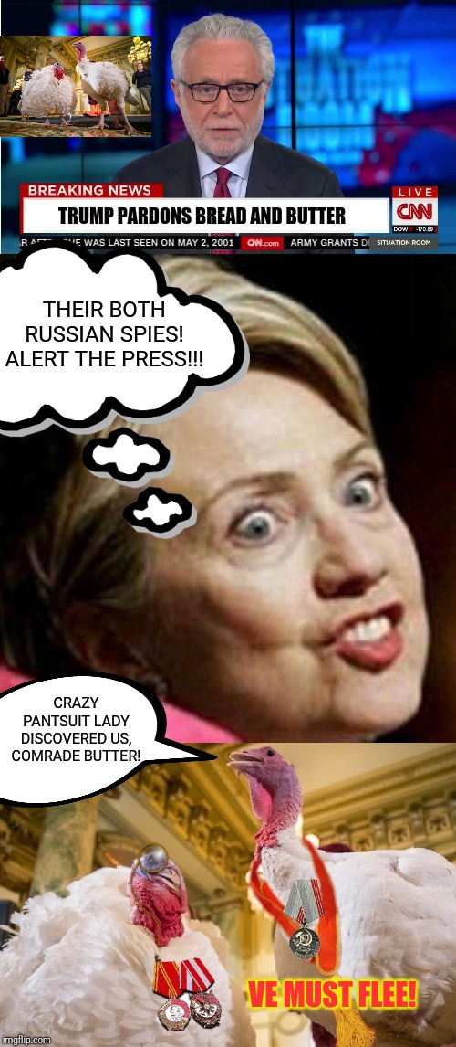 Mrs. Pantsuit discovers more Soviet spies! | TRUMP PARDONS BREAD AND BUTTER; THEIR BOTH RUSSIAN SPIES! ALERT THE PRESS!!! CRAZY PANTSUIT LADY DISCOVERED US, COMRADE BUTTER! VE MUST FLEE! | image tagged in hillary clinton,russiagate,ukraine,election 2020,thanksgiving,donald trump approves | made w/ Imgflip meme maker