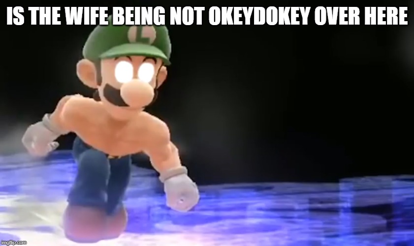 Weegee pissed | IS THE WIFE BEING NOT OKEYDOKEY OVER HERE | image tagged in weegee pissed | made w/ Imgflip meme maker