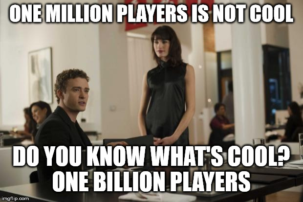 Drop The The (Justin Timberlake in The Social Network) | ONE MILLION PLAYERS IS NOT COOL; DO YOU KNOW WHAT'S COOL?
ONE BILLION PLAYERS | image tagged in drop the the justin timberlake in the social network | made w/ Imgflip meme maker