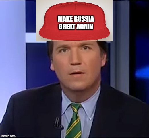 What a sickening pos. | MAKE RUSSIA GREAT AGAIN | image tagged in tucker carlson,traitor,idiot,fox news,memes,politics | made w/ Imgflip meme maker
