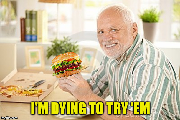 I'M DYING TO TRY 'EM | made w/ Imgflip meme maker