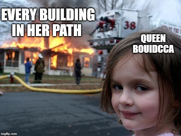 Disaster Girl | EVERY BUILDING IN HER PATH; QUEEN BOUIDCCA | image tagged in memes,disaster girl | made w/ Imgflip meme maker