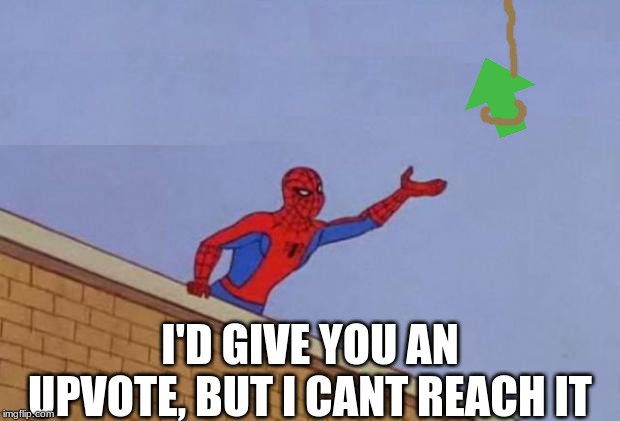 Spiderman reaching out | I'D GIVE YOU AN UPVOTE, BUT I CANT REACH IT | image tagged in spiderman reaching out | made w/ Imgflip meme maker