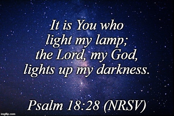 Night sky | It is You who light my lamp; the Lord, my God, lights up my darkness. Psalm 18:28 (NRSV) | image tagged in night sky | made w/ Imgflip meme maker
