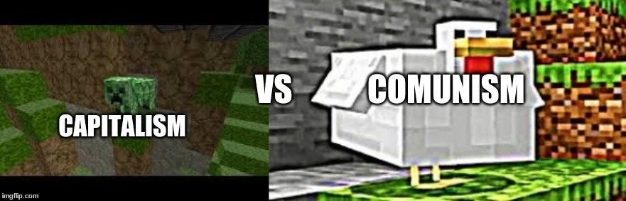 minecraft meme | VS            COMUNISM; CAPITALISM | image tagged in communism and capitalism | made w/ Imgflip meme maker