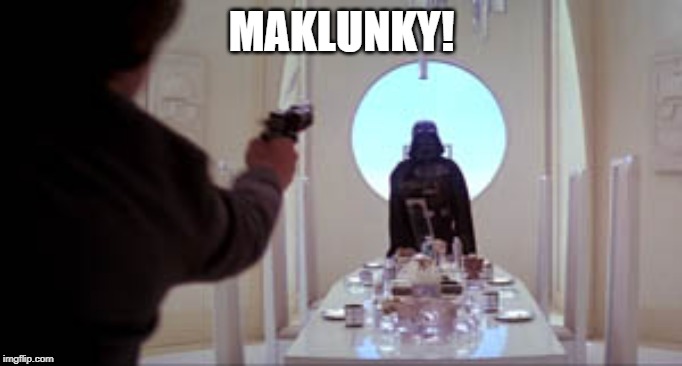 Han Shoots Vader | MAKLUNKY! | image tagged in han shoots vader | made w/ Imgflip meme maker