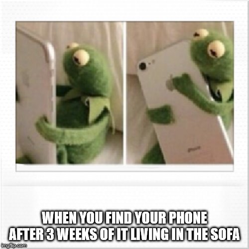 Kermit phone hug | WHEN YOU FIND YOUR PHONE AFTER 3 WEEKS OF IT LIVING IN THE SOFA | image tagged in kermit phone hug | made w/ Imgflip meme maker