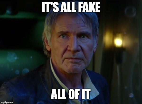 It's true, all of it!  | IT'S ALL FAKE ALL OF IT | image tagged in it's true all of it | made w/ Imgflip meme maker