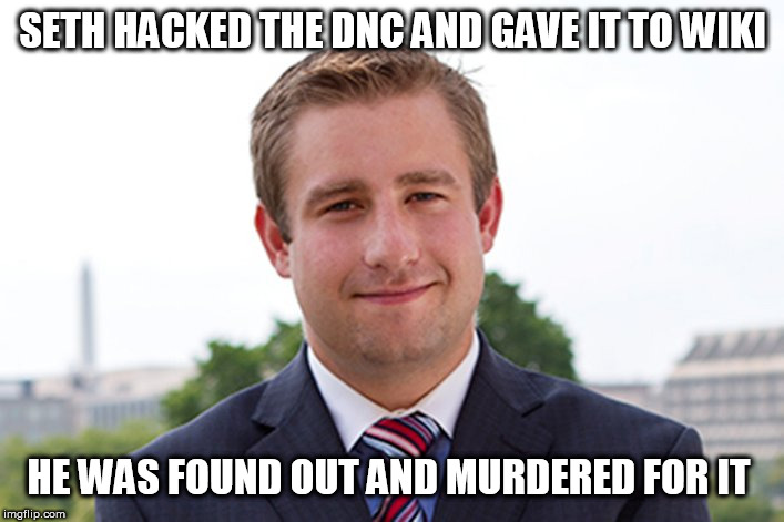 I am Seth Rich | SETH HACKED THE DNC AND GAVE IT TO WIKI; HE WAS FOUND OUT AND MURDERED FOR IT | image tagged in i am seth rich | made w/ Imgflip meme maker