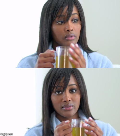 Black Woman Drinking Tea (2 Panels) | image tagged in black woman drinking tea 2 panels | made w/ Imgflip meme maker