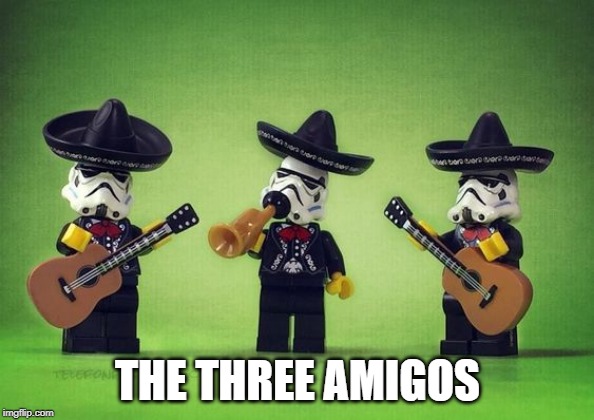 Three Amigos | THE THREE AMIGOS | image tagged in chevy chase,three amigos,stormtrooper,star wars | made w/ Imgflip meme maker