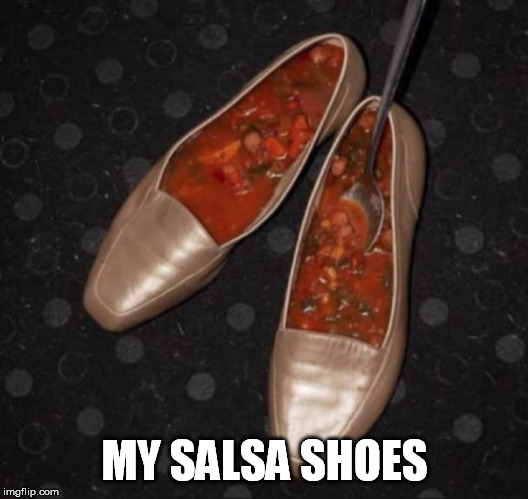 MY SALSA SHOES | made w/ Imgflip meme maker