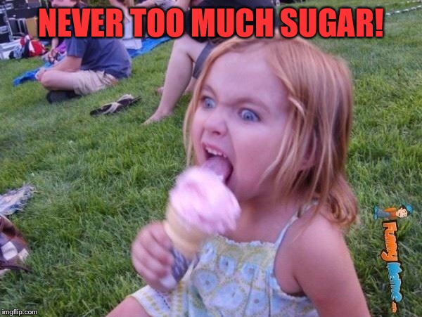 This ice cream tastes like your soul | NEVER TOO MUCH SUGAR! | image tagged in this ice cream tastes like your soul | made w/ Imgflip meme maker