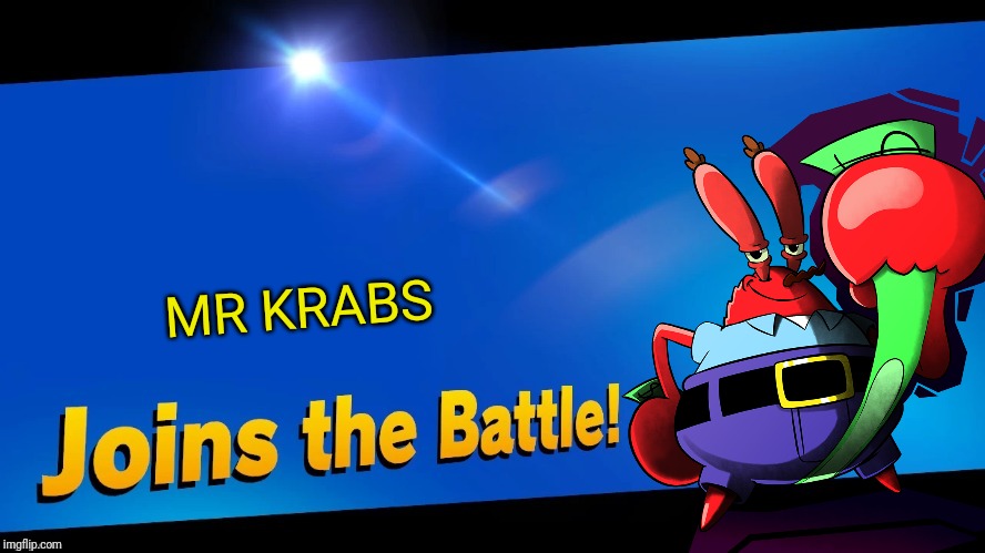 Blank Joins the battle | MR KRABS | image tagged in blank joins the battle,mr krabs,spongebob,smash bros,memes | made w/ Imgflip meme maker