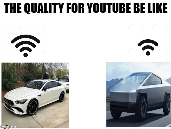 Blank White Template | THE QUALITY FOR YOUTUBE BE LIKE | image tagged in blank white template | made w/ Imgflip meme maker