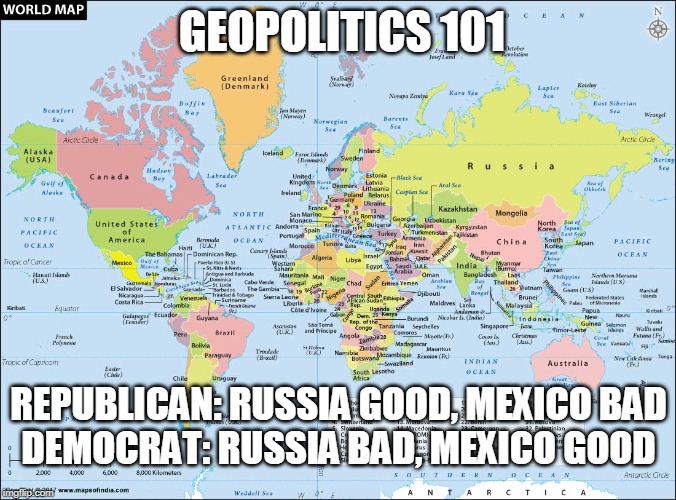 GEOPOLITICS 101; REPUBLICAN: RUSSIA GOOD, MEXICO BAD
DEMOCRAT: RUSSIA BAD, MEXICO GOOD | image tagged in geopolitics,russia,mexico,republican,democrat,world | made w/ Imgflip meme maker
