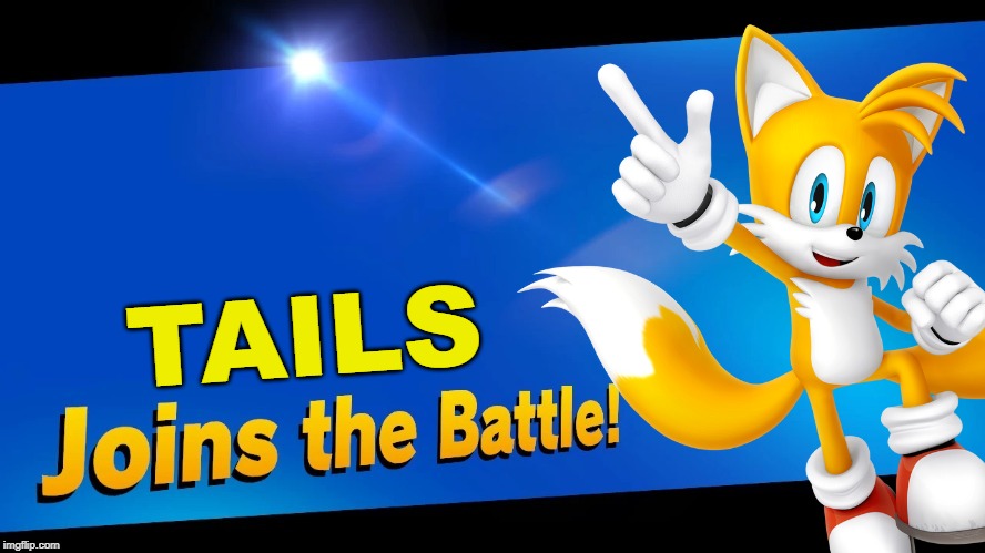 Tails has been wanted more than Shadow!!!! | TAILS | image tagged in super smash bros,blank joins the battle,sonic the hedgehog,tails | made w/ Imgflip meme maker