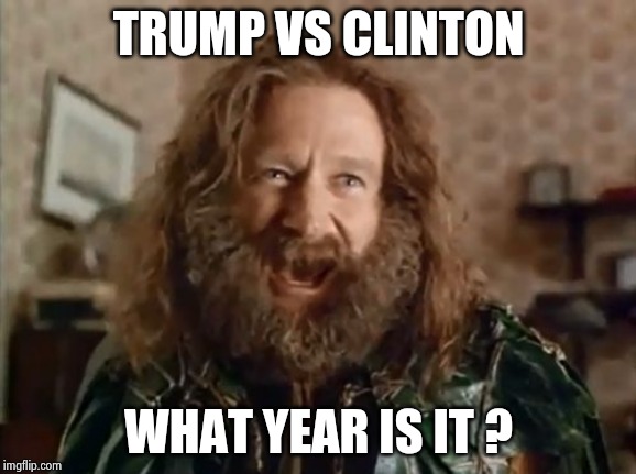 What Year Is It Meme | TRUMP VS CLINTON WHAT YEAR IS IT ? | image tagged in memes,what year is it | made w/ Imgflip meme maker