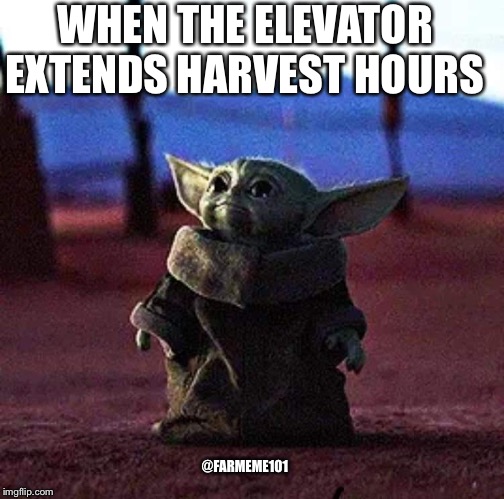 Baby Yoda | WHEN THE ELEVATOR EXTENDS HARVEST HOURS; @FARMEME101 | image tagged in baby yoda | made w/ Imgflip meme maker