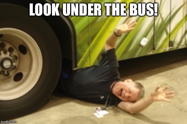 LOOK UNDER THE BUS! | made w/ Imgflip meme maker