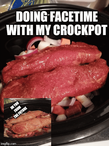 Crockpot from the future | IM YOU FROM THE FUTURE | image tagged in gifs,iphone,call,camera | made w/ Imgflip images-to-gif maker