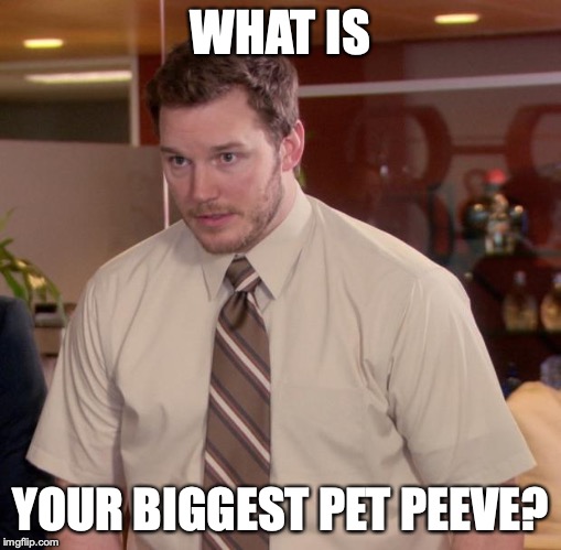 Mines grammar/spelling mistakes. And sandpaper. | WHAT IS; YOUR BIGGEST PET PEEVE? | image tagged in memes,afraid to ask andy,pet peeve | made w/ Imgflip meme maker