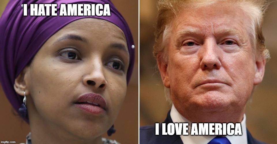 who's your daddy? | I HATE AMERICA; I LOVE AMERICA | image tagged in ilhan omar,trump,patriot | made w/ Imgflip meme maker